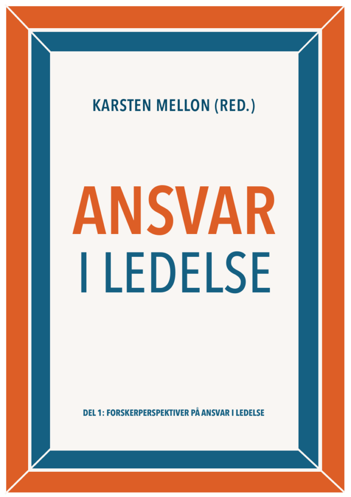 Ansvar i ledelse – Del 1: Forskerperspektiver på ansvar i ledelse. Redigeret af Karsten Mellon.
